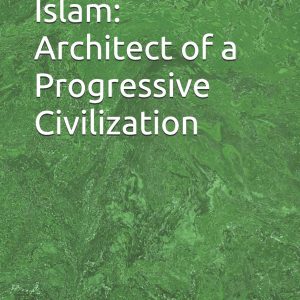 Islam Architech of Progressive Civilization